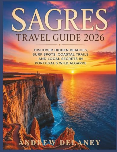 Sagres Travel Guide 2026: Discover Hidden Beaches, Surf Spots, Coastal Trails and Local Secrets in Portugal's Wild Algarve