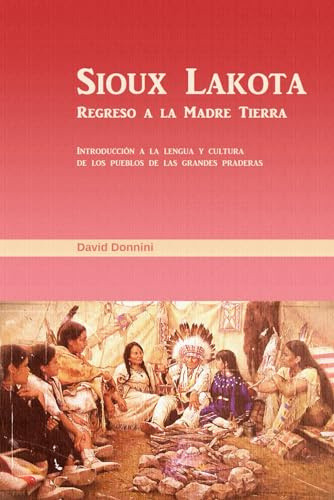 Sioux Lakota - Regreso a la Madre Tierra: Introducción al lenguaje y pensamiento de la gente de las praderas