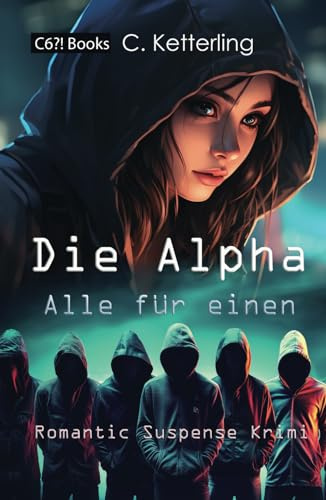 Die Alpha. Alle für einen.: Romantic Suspense Krimi über ein ganz besonderes Mädchen. Für Jugendliche ab 12 Jahren und Young Adults.