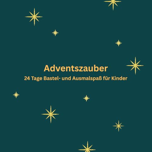 Adventszauber: 24 Tage Bastel- und Ausmalspaß für Kinder