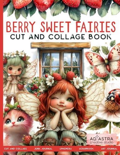 SWEET BERRY FAIRIES CUT AND COLLAGE BOOK: For Junk Journals, Scrapbook, Ephemera And More