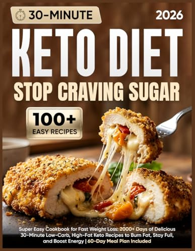 Super Easy Keto Diet Cookbook for Fast Weight Loss: 2000+ Days of Delicious 30-Minute Low-Carb, High-Fat Keto Recipes to Burn Fat, Stay Full, and Boost Energy | 60-Day Meal Plan Included