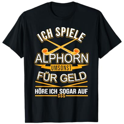 Ich spiele Alphorn umsonst, für Geld höre ich auf, Alphorn T-Shirt