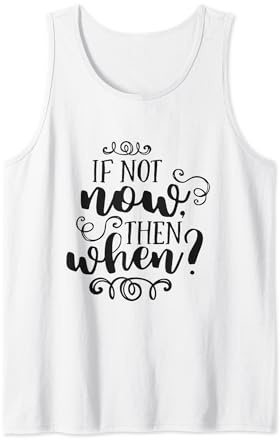 Citation de motivation « If Not Now Then When » Débardeur