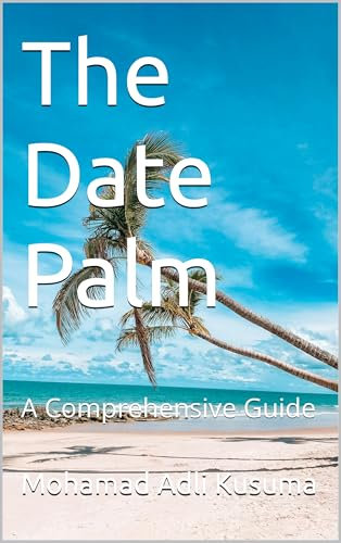 The Date Palm : A Comprehensive Guide