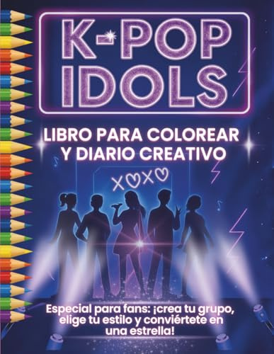 K-pop Idols – Libro para Colorear y Diario Creativo guiado: Especial para fans: ¡crea tu grupo, elige tu estilo y conviértete en una estrella!