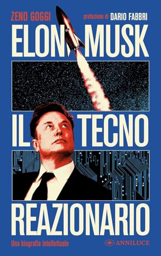 Elon Musk il tecno reazionario. Una biografia intellettuale