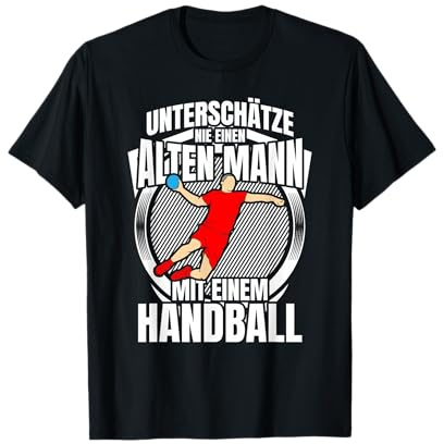 Unterschätze nie einen Alten Mann... | Handball Geschenk T-Shirt