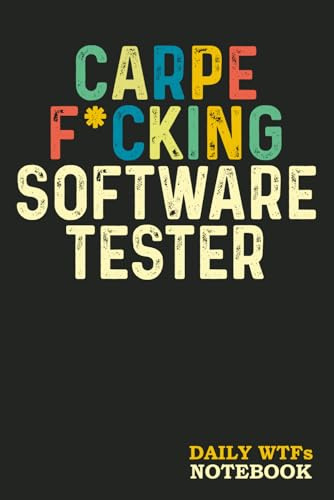 Carpe F*cking Software Tester: Sweary Gift for Men-Women-Coworkers - Funny Blank Lined Notebook
