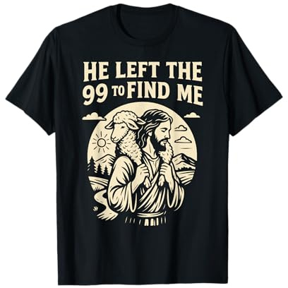 Christian He Left the 99 to Find Me Jesus Lost Sheep Parabole T-Shirt