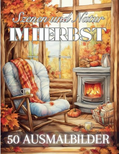 Szenen und Natur Im Herbst: Malbuch für Erwachsene mit 50 inspirierenden Zeichnungen aus der Herbstsaison | Anti-Stress Illustrationen zum Ausmalen, ... zu verbringen | 102 Seiten | Großes Format |