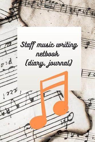 Staff music writing netbook (diary, journal): 6x9 inch 15.24x22.86 cm 120 page music netbook joural staff
