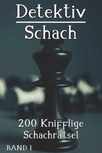 Schachrätsel: Detektivschach Rätselbuch mit 200 spannenden Schachrätseln für Erwachsene und Kinder im Taschenbuch
