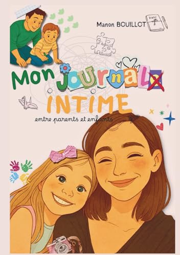 Journal intime entre parents et enfants –: Plus de 100 pages d’activités, de souvenirs et de complicité - Carnet familial créatif