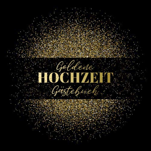 Goldene Hochzeit Gästebuch: Blanko Gästebuch / Eintragebuch für viele Glückwünsche und Widmungen zur goldenen Hochzeit, 100 Seiten, 21x21cm, Gold Glitter schwarz / gold