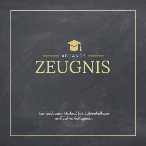 Das Abschiedsgeschenk für Lehrer vom Kollegium: Abgangszeugnis: Ein persönliches Erinnerungsbuch mit Steckbriefen zum Ausfüllen