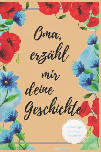 Oma, erzähl mir deine Geschichte: Ein Erinnerungsbuch zum Ausfüllen