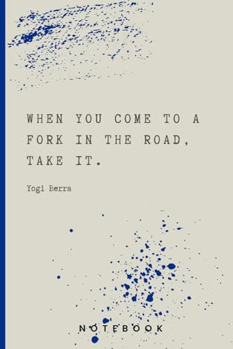 Yogi Berra Quotes Notebook: When you come to a fork in the road, take it. Yogi Berra