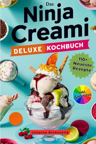 Paperback Das Ninja Creami Deluxe Kochbuch: 110+ Neueste Rezepte Für Gefrorene Leckereien: Eiscremes, Sorbets, Milchshakes, Smoothie-Bowls, Joghurts, Frappés und mehr. Inkl. Farbfotos