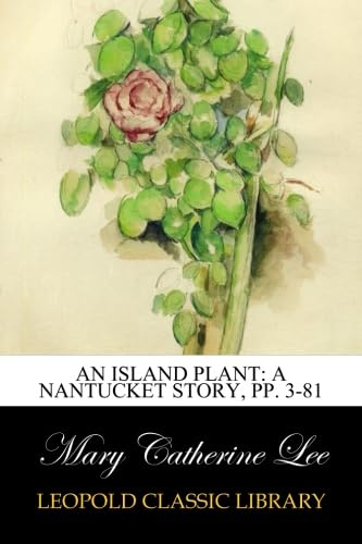 An Island Plant: A Nantucket Story, pp. 3-81