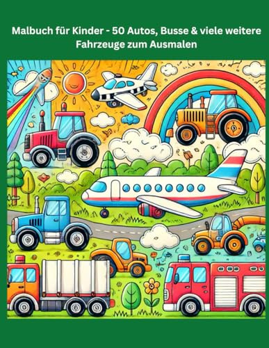 Malbuch für Kinder - 50 Autos, Busse & viele weitere Fahrzeuge zum Ausmalen