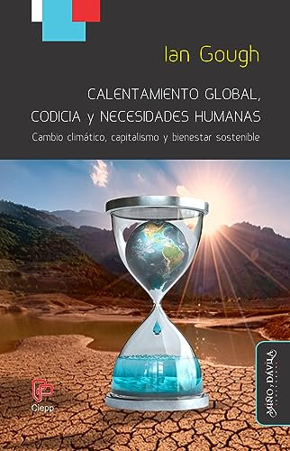 Calentamiento global, codicia y necesidades humanas: Cambio climático, capitalismo y bienestar sostenible (Políticas públicas)