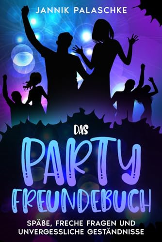 Das Party Freundebuch - Späße, freche Fragen und unvergessliche Geständnisse