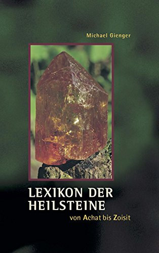 Lexikon der Heilsteine: von Achat bis Zoisit
