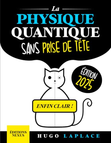 La Physique Quantique Sans Prise de Tête: Un guide clair et progressif pour enfin comprendre les mystères de l’univers et leur impact sur votre quotidien en simplicité et avec des exemples concrets