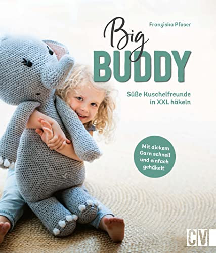 Big Buddy: Süße Kuschelfreunde in XXL häkeln