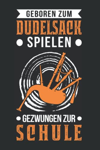 Dudelsack Notizbuch: Geboren zum Dudelsack spielen Gezwungen zur Schule / 6x9 Zoll / 120 linierte Seiten