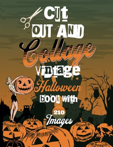 Cut Out And Collage Vintage Halloween Book With 210 Images: Single sided retro spooky illustrations for mixed media, paper crafts, junk journals, ... and magic to your Halloween celebrations.