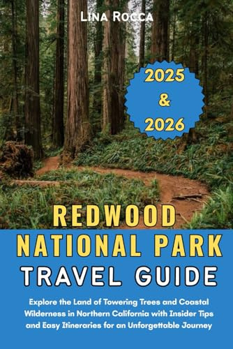 Redwood National Park Travel Guide 2025 & 2026: Explore the Land of Towering Trees and Coastal Wilderness in Northern California with Insider Tips and ... Journey (Unbeatable Travel Editions 2025+)