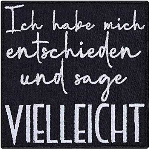 Aufnäher mit Spruch lustig Ich habe mich entschieden und sage vielleicht Aufbügler Patch Mitarbeiter Geschenk Bügelbild Geburtstag Applikation für Arbeitsplatz/Rucksack - 90x90mm
