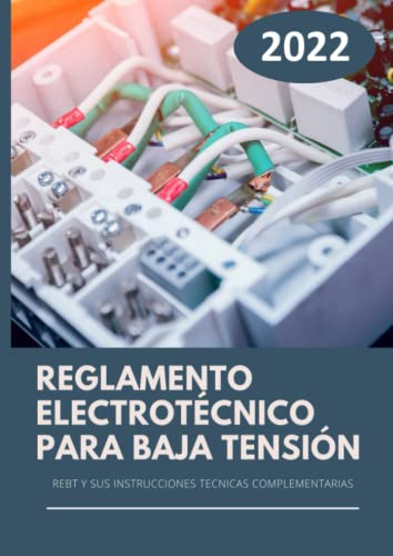 Reglamento Electrotécnico Para Baja Tensión: REBT y sus instrucciones técnicas complementarias