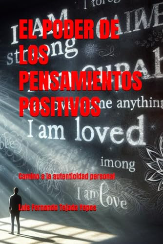 EL PODER DE LOS PENSAMIENTOS POSITIVOS: Camino a la autenticidad personal