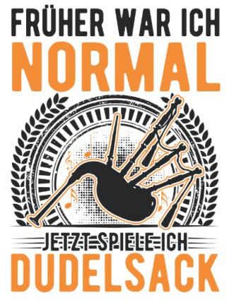 Dudelsack Notizbuch: Früher war ich normal Jetzt spiele ich Dudelsack / 6x9 Zoll / 120 linierte Seiten