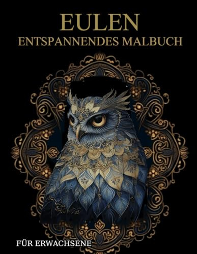 Eulen Malbuch Für Erwachsene: Eulen-Muster zum Ausmalen – Stressabbau & Entspannung