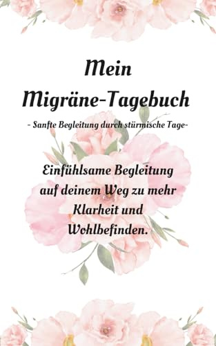 Mein Migräne- Tagebuch: - Sanfte Begleitung durch stürmische Tage-