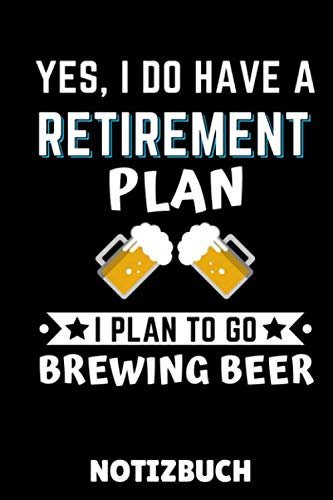 YES, I DO HAVE A RETIREMENT PLAN I PLAN TO GO BREWING BEER NOTIZBUCH: A5 Notizbuch KARIERT Craft Bier | Bier selbst brauen | Bierbrauen Buch | ... Männer | Biertrinken | Anfänger | Bierbuch