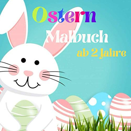 Ostern Malbuch ab 2 Jahre: Malbuch Ostern Für Kinder ab 2 Jahren, 50 Motive Malvorlagen Ostern, Kreativität fördern mit Oster ausmalbuch für Kinder.