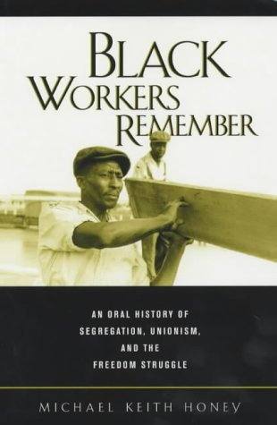 Black Workers Remember: An Oral History of Segregation, Unionism and the Freedom Struggle (George Gund Foundation Book in African American Studies) by Michael K Honey (20-Mar-2002) Paperback