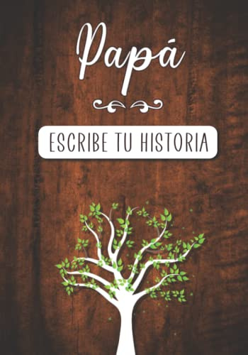 Papá Escribe tu historia: Diario de Memorias para que tu Padre lo complete con la Historia de su Vida
