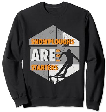 Snowploughs Are For Starters | Skiing Winter Sports | Skier Sweatshirt