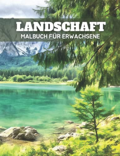 Landschaft Malbuch Für Erwachsene.: Wunderschöne Malvorlagen mit schönen Landschaften, entspannende Naturszenen, Malbuch für Jugendliche, Erwachsene.