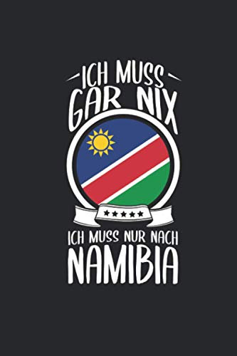 Ich Muss Gar Nix Ich Muss Nur Nach Namibia: Afrika Reisetagebuch und Notizbuch zum Selberschreiben & Gestalten von Erinnerungen, Notizen als Reisegeschenk/Abschiedsgeschenk [Liniert]