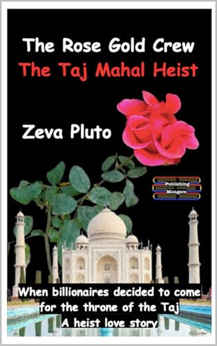 The Rose Gold Crew - The Taj Mahal Heist: When billionaires decided to come for the throne of the Taj. A heist love story (Heroes on Both Sides of the Law Book 8) (English Edition)