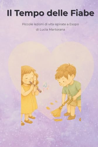Il Tempo delle Fiabe: Piccole lezioni di vita e gentilezza ispirate alle favole di Esopo