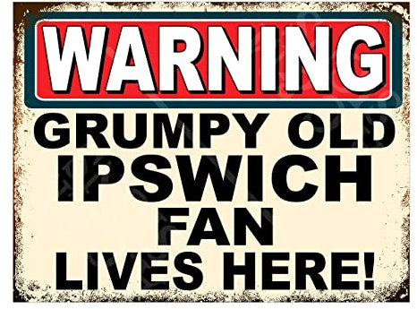 Metal Sign Plaque Print Poster Funny Warning Grumpy Old Ipswich Fan Lives Here Gift Dad Man Cave Shed Home Bar Ref4711 (10x8 inches (Approx) 25cmx20cm)