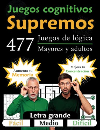 Supremos juegos cognitivos para mayores y adultos: 477 divertidos y desafiantes juegos de lógica para tu cerebro | Aumenta tu memoria y mejora tu ... y gran formato | Ideal para Alzheimer o TDAH